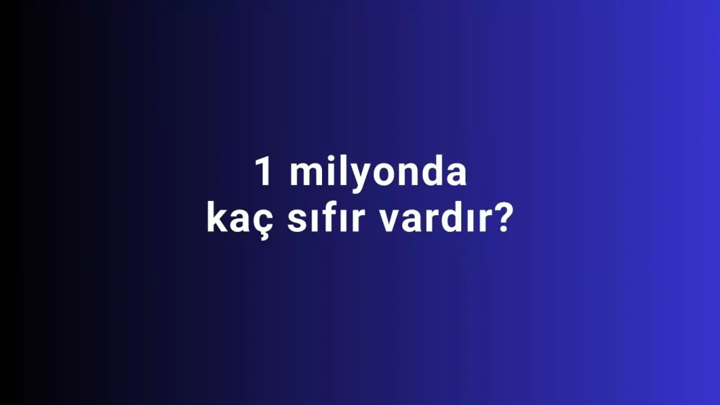 1 milyonda kaç sıfır var