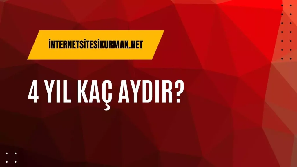 4 yıl kaç aydır